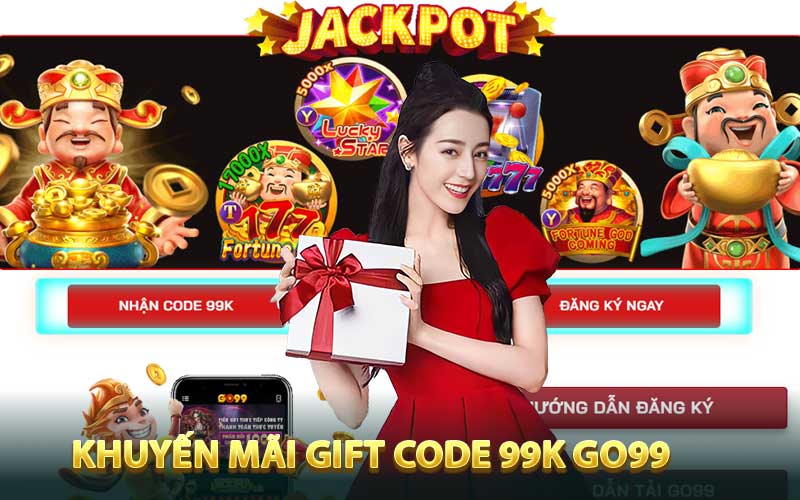 Giới thiệu nội dung chi tiết khuyến mãi Gift code 99k GO99