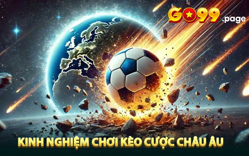Kinh nghiệm chơi kèo cược châu Âu luôn thắng cho anh em